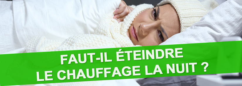 Faut-il éteindre le chauffage la nuit ?