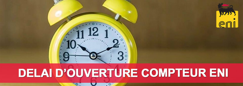 Délais pour l'ouverture compteur Eni