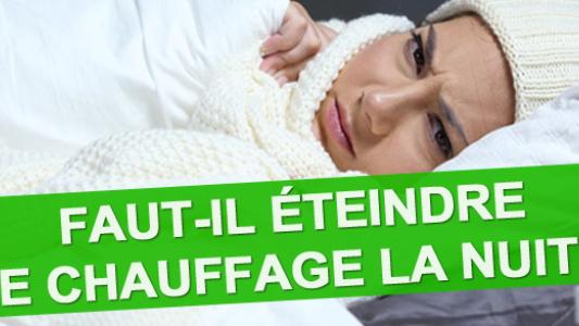 Faut-il éteindre le chauffage la nuit ?